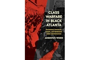 Class Warfare in Black Atlanta: Grassroots Struggles, Power, and Repression under Gentrification (Justice, Power, and Politics)