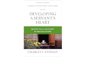 Developing a Servant's Heart: Become Fully Like Christ by Serving Others (Charles F. Stanley Bible Study Series)