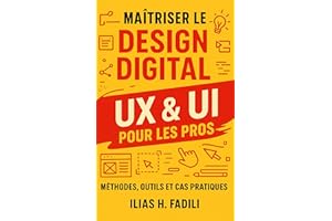 Maîtriser le Design Digital UX & UI pour les Pros: Méthodes, Outils et Cas Pratiques (French Edition)