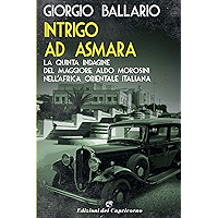 Intrigo ad Asmara: La quinta indagine del maggiore Aldo Morosini nell'Africa orientale italiana (Le indagini del… book cover Intrigo ad Asmara: La quinta indagine del maggiore Aldo Morosini nell'Africa orientale italiana (Le indagini del… book cover