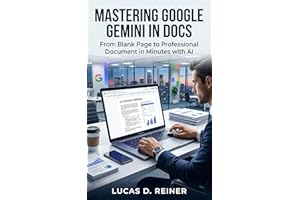 Mastering Google Gemini in Docs: From Blank Page to Professional Document in Minutes with AI (Google Gemini Mastery Series Bo