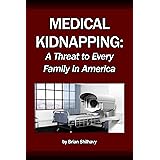 Medical Kidnapping: A Threat to Every Family in America Today