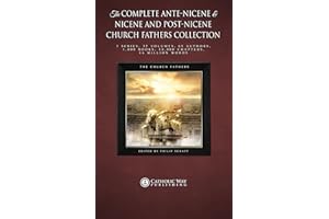 The Complete Ante-Nicene & Nicene and Post-Nicene Church Fathers Collection: 3 Series, 37 Volumes, 65 Authors, 1,000 Books, 1