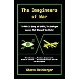 The Imagineers of War: The Untold Story of DARPA, the Pentagon Agency That Changed the World