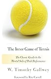The Inner Game of Tennis: The Classic Guide to the Mental Side of Peak Performance