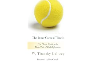 The Inner Game of Tennis: The Classic Guide to the Mental Side of Peak Performance