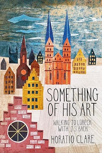 Download Something of His Art: Walking to Lübeck With J. S. Bach PDF