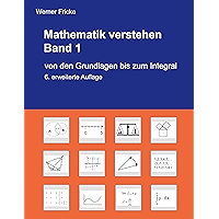 Mathematik verstehen Band 1: Von den Grundlagen bis zum Integral (German Edition) book cover Mathematik verstehen Band 1: Von den Grundlagen bis zum Integral (German Edition) book cover