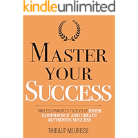 Master Your Success: Timeless Principles to Develop Inner Confidence and Create Authentic Success (Mastery Series Book 6… book cover