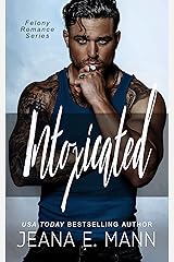 Intoxicated (Felony Romance Book 1) Kindle Edition