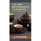 The Tea Enthusiast's Handbook: A Guide to Enjoying the World's Best Teas