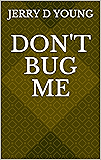 Don't Bug Me
