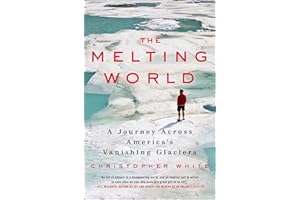 The Melting World: A Journey Across America's Vanishing Glaciers