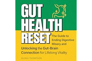 Gut Health Reset: The Guide to Ending Digestive Misery and Unlocking the Gut-Brain Connection for Lifelong Vitality