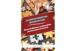LE LIVRE DE CUISINE DES BISCUITS DE NOËL: Plus de 40 délicieuses recettes parfaites pour les réunions de vacances (FESTIVE SE
