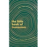 The Little Book of Humanism: Universal lessons on finding purpose, meaning and joy