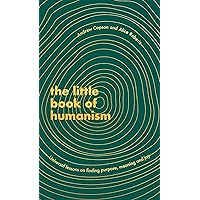 The Little Book of Humanism: Universal lessons on finding purpose, meaning and joy