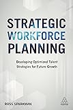 Strategic Workforce Planning: Developing Optimized Talent Strategies for Future Growth
