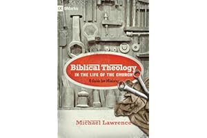 Biblical Theology in the Life of the Church: A Guide for Ministry (9Marks)