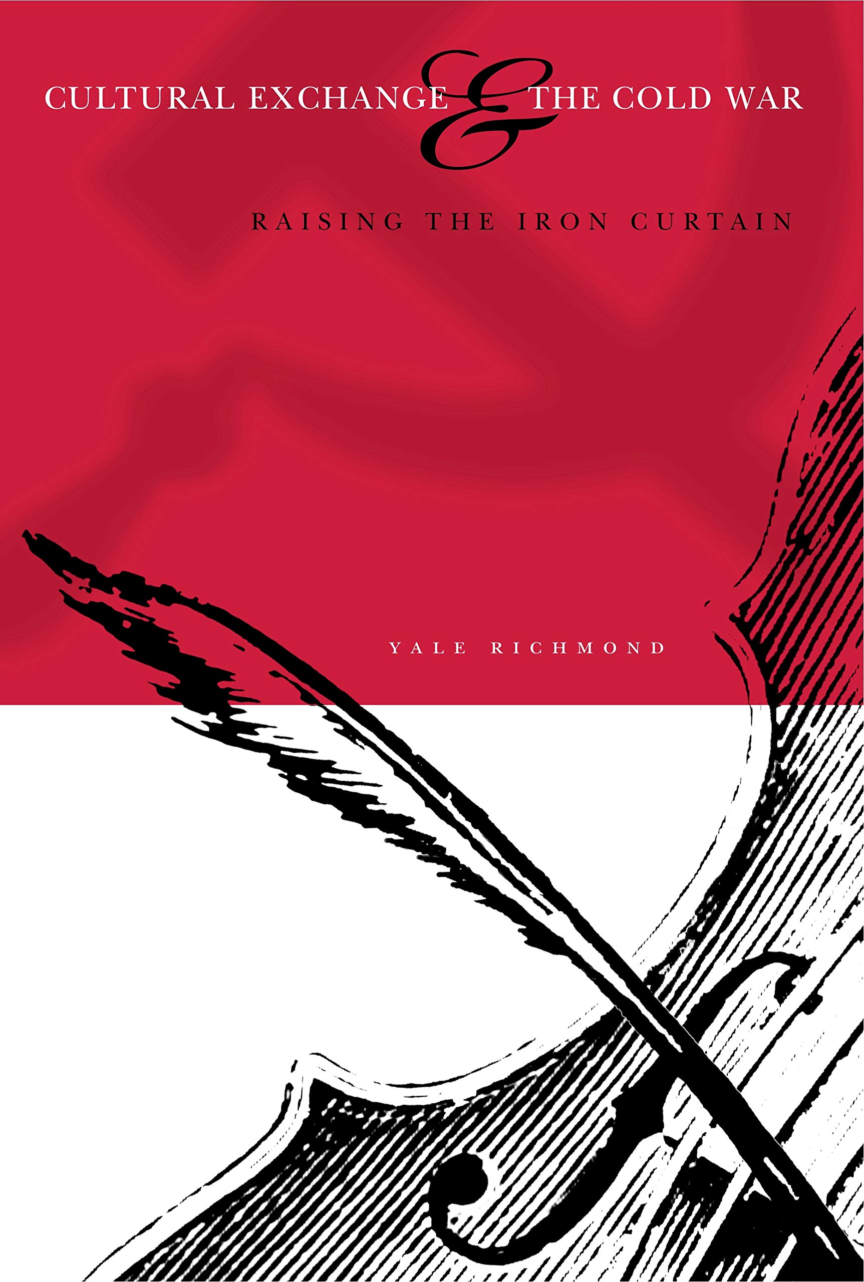 Cultural Exchange And The Cold War Raising The Iron Curtain Yale