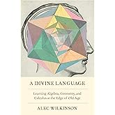 A Divine Language: Learning Algebra, Geometry, and Calculus at the Edge of Old Age