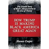 How Trump is Making Black America Great Again: The Untold Story of Black Advancement in the Era of Trump