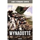 WYNADOTTÉ (Unabridged): The Hutted Knoll - Historical Novel Set during the American Revolution