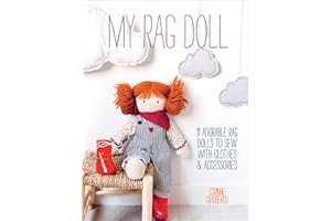 My Rag Doll: 11 Adorable Rag Dolls to Sew with Clothes & Accessories