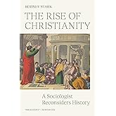 The Rise of Christianity: A Sociologist Reconsiders History