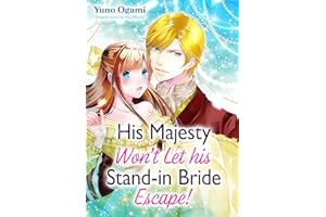 His Majesty Won’t Let His Stand-in Bride Escape! (Romance Manga)