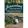 Miraculous Abundance: One Quarter Acre, Two French Farmers, and Enough Food to Feed the World