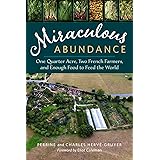 Miraculous Abundance: One Quarter Acre, Two French Farmers, and Enough Food to Feed the World