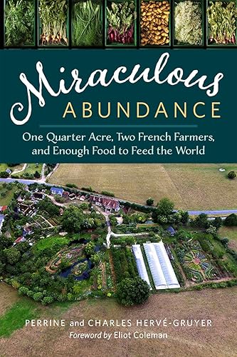 Download Miraculous Abundance: One Quarter Acre, Two French Farmers, and Enough Food to Feed the World PDF