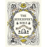 The Beekeeper's Bible: Bees, Honey, Recipes & Other Home Uses (The Backyard Naturalist Series)