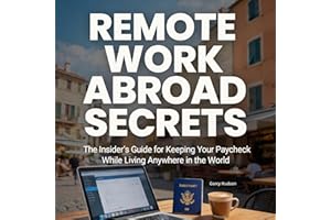 Remote Work Abroad Secrets: The Insider's Guide for Keeping Your Paycheck While Living Anywhere in the World