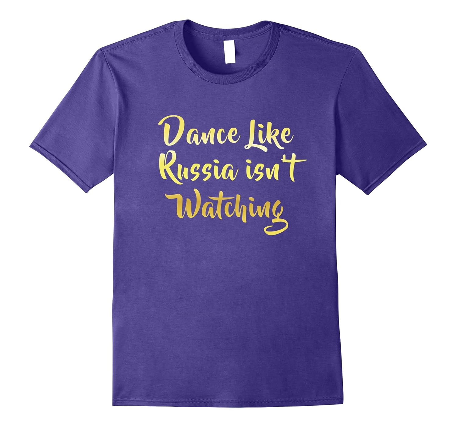 Dance Like Russia isn't Watching T-Shirt-ANZ