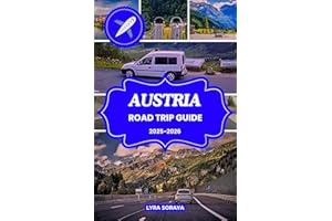 AUSTRIA ROAD TRIP GUIDE 2025-2026: Plan Your Dream Road Trip Across Austria with Insider Tips, Daily Routes, and Authentic Tr