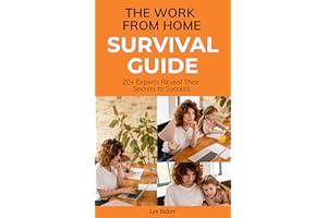 The Work From Home Survival Guide: 20+ Experts Reveal Their Secrets to Success