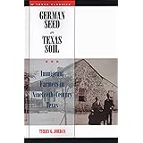 German Seed in Texas Soil: Immigrant Farmers in Nineteenth-Century Texas (Texas Classics)