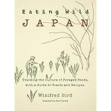 Eating Wild Japan: Tracking the Culture of Foraged Foods, with a Guide to Plants and Recipes