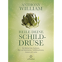 Heile deine Schilddrüse: Die Wahrheit über Hashimoto, Über- und Unterfunktion, Schilddrüsenknoten, -tumoren und -zysten… book cover Heile deine Schilddrüse: Die Wahrheit über Hashimoto, Über- und Unterfunktion, Schilddrüsenknoten, -tumoren und -zysten… book cover