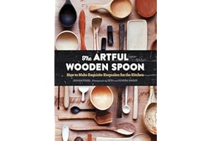 The Artful Wooden Spoon: How to Make Exquisite Keepsakes for the Kitchen