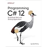 Programming C# 12: Build Cloud, Web, and Desktop Applications