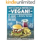 But I Could Never Go Vegan!: 125 Recipes That Prove You Can Live Without Cheese, It's Not All Rabbit Food, and Your Friends Will Still Come Over for Dinner