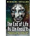 The End of Life as We Know It: Ominous News From the Frontiers of Science