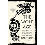 The Wolf Age: The Vikings, the Anglo-Saxons and the Battle for the North Sea Empire
