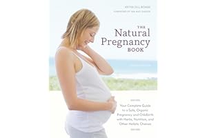 The Natural Pregnancy Book, Third Edition: Your Complete Guide to a Safe, Organic Pregnancy and Childbirth with Herbs, Nutrit