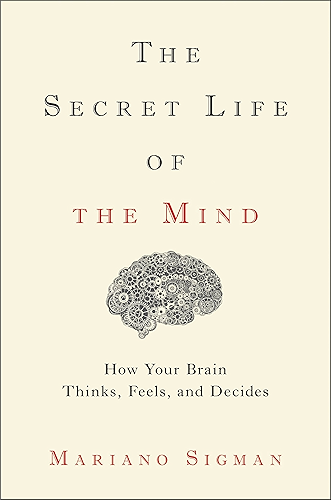 Download The Secret Life of the Mind: How Your Brain Thinks, Feels, and Decides (English Edition) PDF