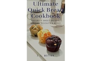 Ultimate Quick Bread Cookbook: Savory & Sweet Breads, Muffins, Biscuits & More! (Southern Cooking Recipes)