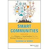 Smart Communities: How Citizens and Local Leaders Can Use Strategic Thinking to Build a Brighter Future (Essential Texts for